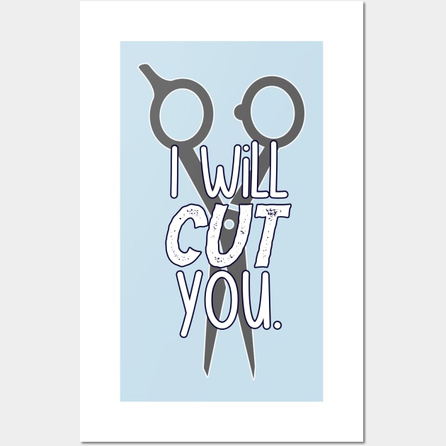 I Will Cut You | Hair Stylist, Hair Dresser, Salon Worker Design Wall Art by AmandaPandaBrand